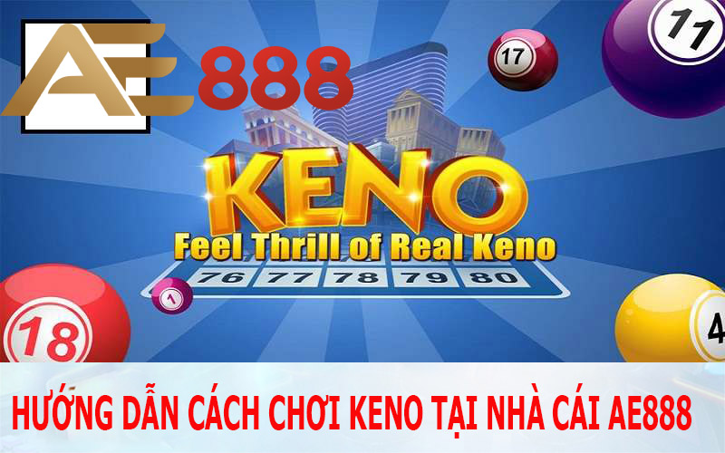 Game Keno - Hướng Dẫn Chơi Cá Cược Tại AE888 House